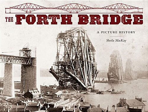 The Forth Bridge : A Picture History (Paperback)