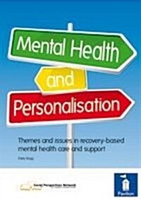 Mental Health and Personalisation : Themes and Issues in Recovery-Based Mental Health Care and Support (Paperback)