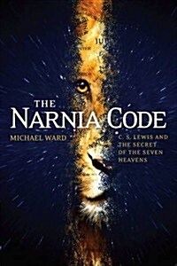 The Narnia Code: C S Lewis and the Secret of the Seven Heavens : C S Lewis and the Secret of the Seven Heavens (Paperback)