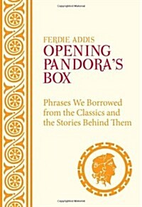 Opening Pandoras Box: Phrases We Borrowed from the Classics and the Stories Behind Them (Hardcover)