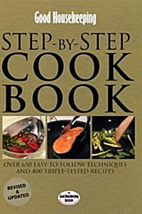 Good Housekeeping Step-by-Step Cookbook : Over 650 Easy-To-Follow Techniques (Hardcover)