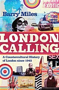 London Calling : A Countercultural History of London since 1945 (Paperback, Main)