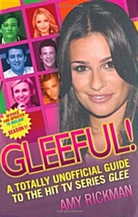 Gleeful!: A Totally Unofficial Guide to the Hit TV Series Glee (Paperback)