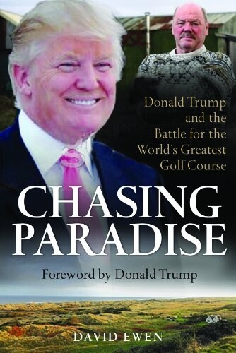 Chasing Paradise : Donald Trump and the Battle for the Worlds Greatest Golf Course (Hardcover)