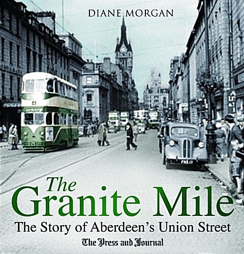 The Granite Mile : The Story of Aberdeens Union Street (Paperback)