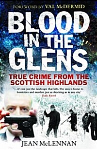 Blood in the Glens : True Crime from the Scottish Highlands (Paperback)