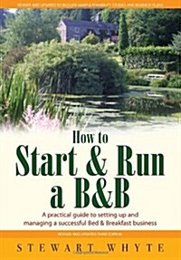 How To Start And Run a B&B 3rd Edition : A Practical Guide to Setting Up and Managing a Successful Bed and Breakfast Business (Paperback)