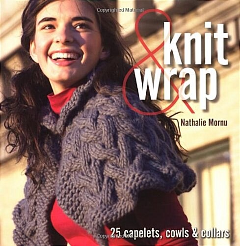 Knit and Wrap : 25 Capelets, Cowls and Collars (Paperback)