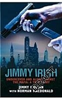 Jimmy Irish : Undercover and Alone Against the Mafia - A True Story (Paperback)
