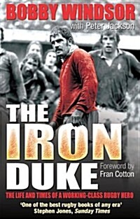 Bobby Windsor - The Iron Duke : The Life and Times of a Working-Class Rugby Hero (Paperback)