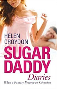 Sugar Daddy Diaries : When a Fantasy Became an Obsession (Paperback)