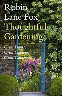 Thoughtful Gardening: Great Plants, Great Gardens, Great Gardeners (Hardcover)