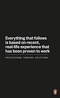 Everything That Follows is Based on Recent, Real-life Experience That Has Been Proven to Work : Professional Survival Solutions (Paperback)