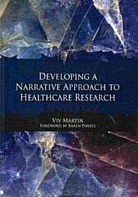 Developing a Narrative Approach to Healthcare Research (Paperback)