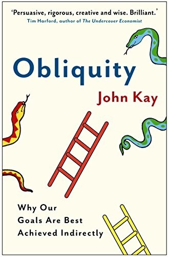 Obliquity : Why Our Goals are Best Achieved Indirectly (Paperback)