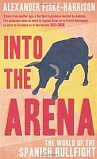 Into the Arena: The World of the Spanish Bullfight (Paperback)