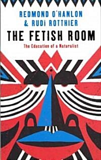 The Fetish Room : The Education of a Naturalist (Paperback)