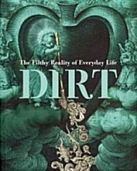 Dirt : The Filthy Reality of Everyday Life (Paperback)