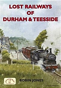 Lost Railways of Durham & Teesside (Paperback)