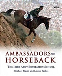 Ambassadors on Horseback: The Irish Army Equitation School (Hardcover)