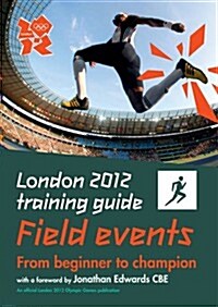 London 2012 Training Guide Athletics - Field Events (Paperback)