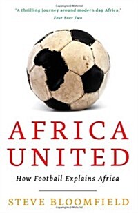 Africa United : How Football Explains Africa (Paperback)