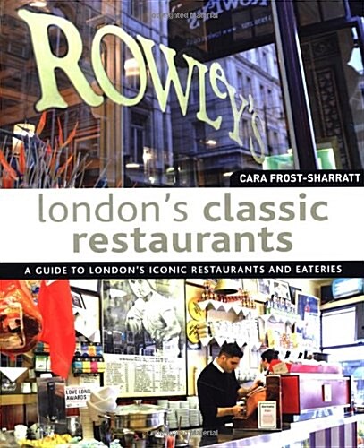 Londons Classic Restaurants : A Guide to Londons Iconic Restaurants and Eateries (Paperback)
