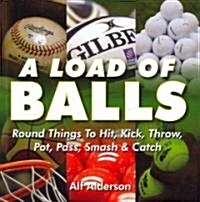 A Load of Balls: Round Things to Hit, Kick, Throw, Pot, Pass, Smash & Catch (Paperback)