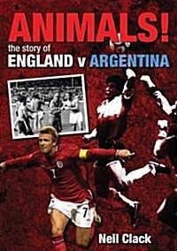 Animals!: The Story of England v Argentina (Paperback)