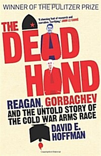 The Dead Hand : Reagan, Gorbachev and the Untold Story of the Cold War Arms Race (Hardcover)