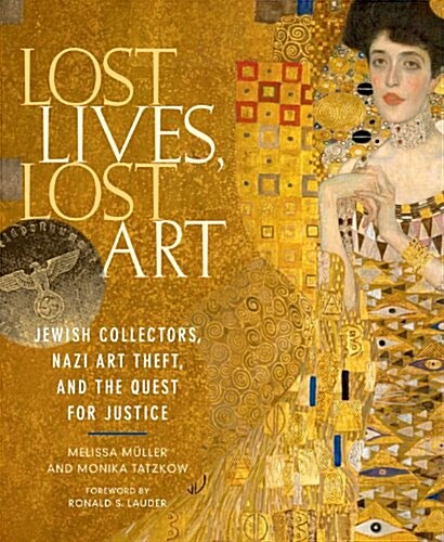 Lost Lives, Lost Art: Jewish Collectors, Nazi Art Theft and the Quest for Justice (Hardcover)