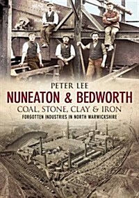 Nuneaton & Bedworth Coal, Stone, Clay and Iron (Paperback)