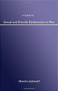A Guide to Sexual and Erectile Dysfunction in Men (Paperback)
