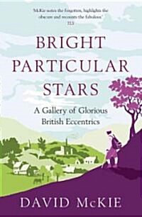 Bright Particular Stars : A Gallery of Glorious British Eccentrics (Hardcover)