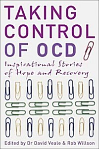 Taking Control of OCD : Inspirational Stories of Hope and Recovery (Paperback)