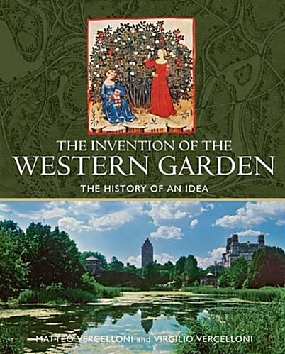 The Invention of the Western Garden : The History of An Idea (Hardcover)