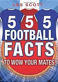 555 Football Facts To Wow Your Mates! (Paperback)