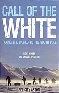 Call of the White : Taking the World to the South Pole (Paperback)
