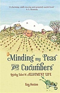 Minding My Peas and Cucumbers : Quirky Tales of Allotment Life (Hardcover)