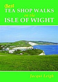 Best Tea Shop Walks on the Isle of Wight (Paperback)