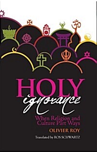 Holy Ignorance : When Religion and Culture Part Ways (Hardcover)