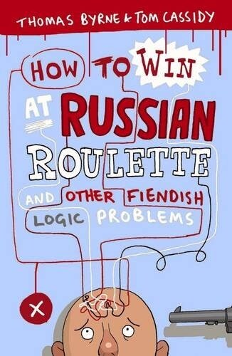 How to Win at Russian Roulette : And Other Fiendish Logic Problems (Paperback)