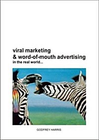 Viral Marketing and Word-of-Mouth Advertising : in the Real World... (Paperback)