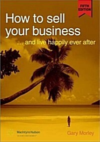 How to Sell Your Business : and Live Happily Ever After (Paperback, 5 ed)