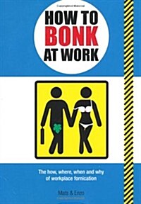 How to Bonk at Work : The Golden Rules of Bonking in the Workplace (Paperback)