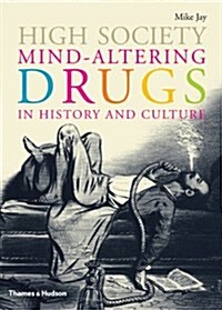 High Society: Mind-Altering Drugs in History and Culture (Hardcover)