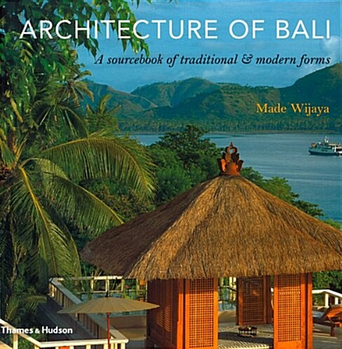 Architecture of Bali : A Sourcebook of Traditional & Modern Forms (Paperback)