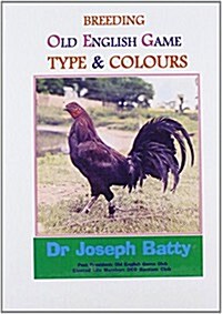 Breeding Old English Game : Type & Colours (Hardcover)