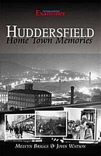 Huddersfield: Home Town Memories in Words and Pictures. (Paperback)