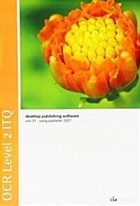 OCR Level 2 ITQ - Unit 31 - Desktop Publishing Software Using Microsoft Publisher 2007 (Spiral Bound)
